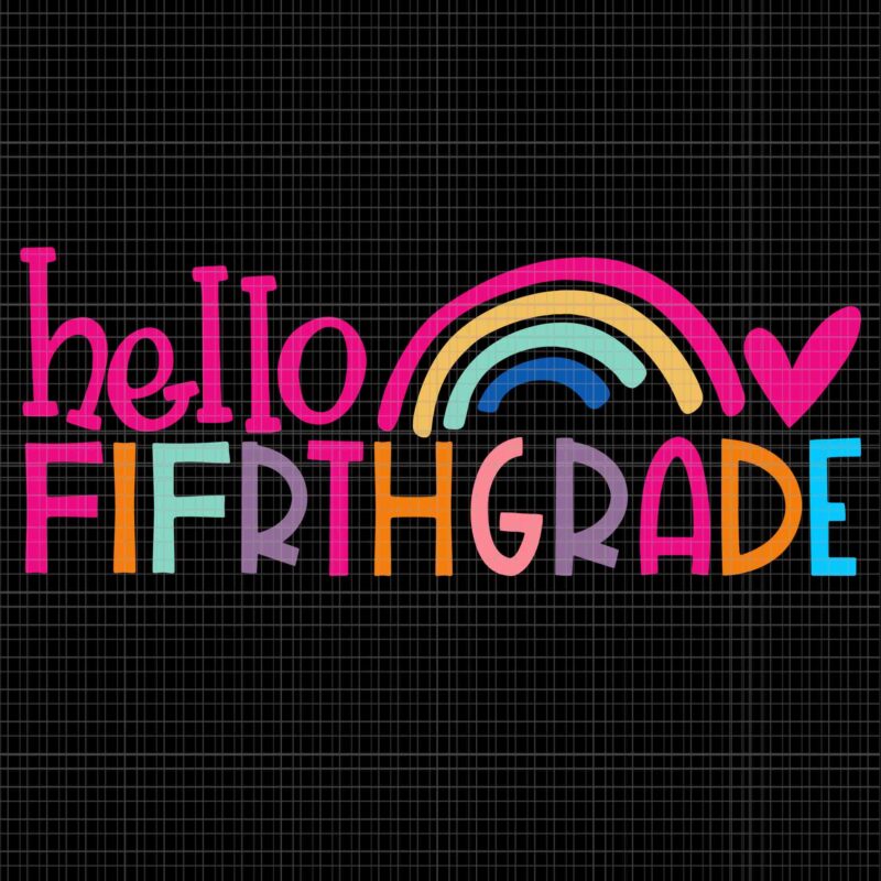 Hello Fifrth Grade Teacher Rainbow First Day Of School Svg, Hello Fifrth Grade Svg, First Day Of School Svg, School Svg, 5th Grade Svg