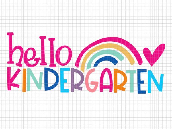 Hello kindergarten teacher rainbow first day of school svg, hello kindergarten svg, first day of school svg, school svg graphic t shirt