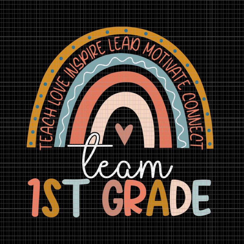 First Grade Teacher Boho Rainbow Team 1ST Grade Svg, Teach Love Inspire Lead Motivate Connect Team 1ST Grade Svg, 1ST Grade Svg