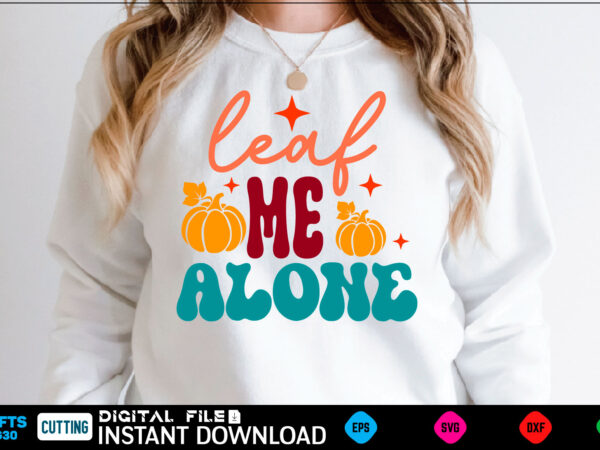 Leaf me alone svg design fall design, fall, autumn, pumpkin, halloween, autumn design, fall leaves, thanksgiving, october, autumn leaves, spooky, leaves, leaf, fall colors, orange, cute, nature, season, ghost, welcome