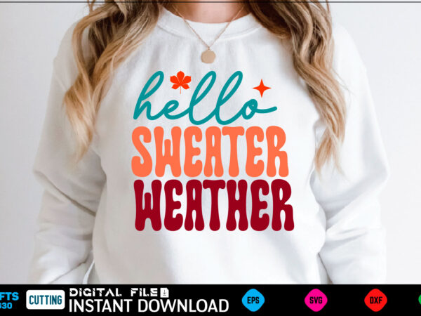 Hello sweater weather svg design fall design, fall, autumn, pumpkin, halloween, autumn design, fall leaves, thanksgiving, october, autumn leaves, spooky, leaves, leaf, fall colors, orange, cute, nature, season, ghost, welcome