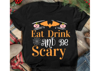 Eat Drink And Be Scary T-Shirt Design, Eat Drink And Be Scary Vector t-Shirt Design, Halloween T-Shirt Design, Halloween T-Shirt Design Bundle,halloween halloween,t,shirt halloween,costumes michael,myers halloween,2022 pumpkin,carving,ideas halloween,1978 spirit,halloween,near,me halloween,costume,ideas