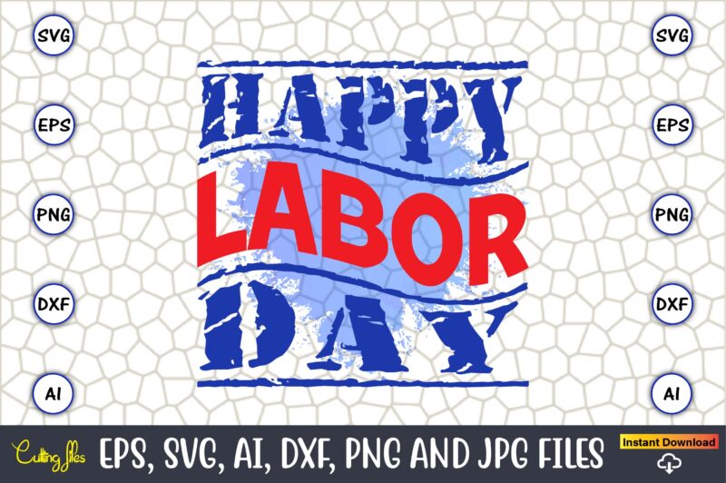 Happy Labor Day,Happy Labor Day,Labor Day, Labor Day t-shirt, Labor Day design, Labor Day bundle, Labor Day t-shirt design, Happy Labor Day Svg, Dxf, Eps, Png, Jpg, Digital Graphic, Vinyl