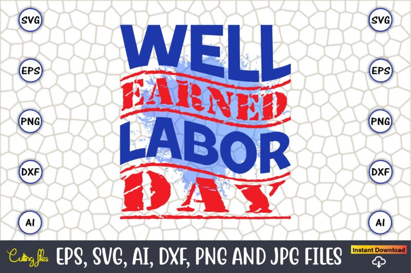 Well Earned Labor Day,Happy Labor Day,Labor Day, Labor Day t-shirt, Labor Day design, Labor Day bundle, Labor Day t-shirt design, Happy Labor Day Svg, Dxf, Eps, Png, Jpg, Digital Graphic,