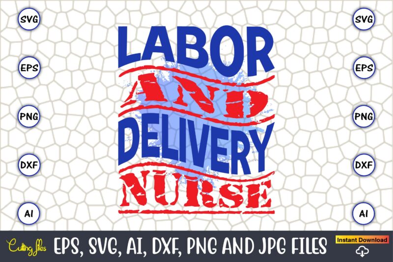 Labor And Delivery Nurse,Happy Labor Day,Labor Day, Labor Day t-shirt, Labor Day design, Labor Day bundle, Labor Day t-shirt design, Happy Labor Day Svg, Dxf, Eps, Png, Jpg, Digital Graphic,