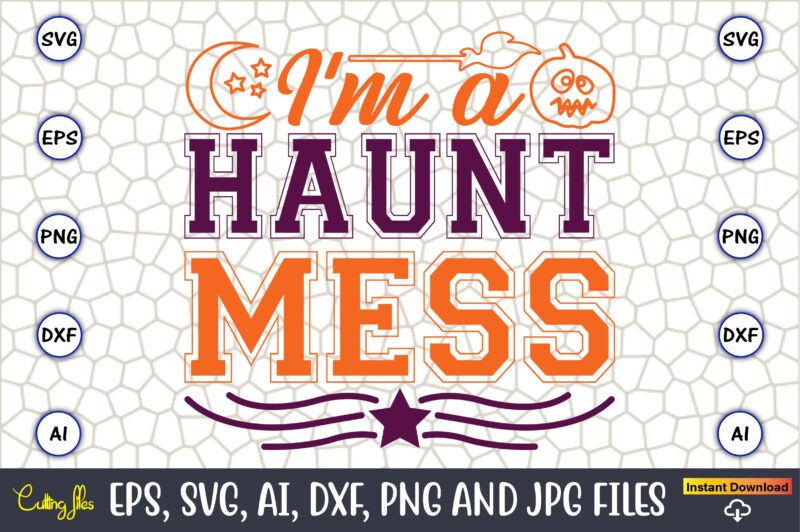 I'm A Haunt Mess,Halloween,Halloween t-shirt, Halloween design,Halloween Svg,Halloween t-shirt, Halloween t-shirt design, Halloween Svg Bundle, Halloween Clipart Bundle, Halloween Cut File, Halloween Clipart Vectors, Halloween Clipart Svg, Halloween Svg Bundle