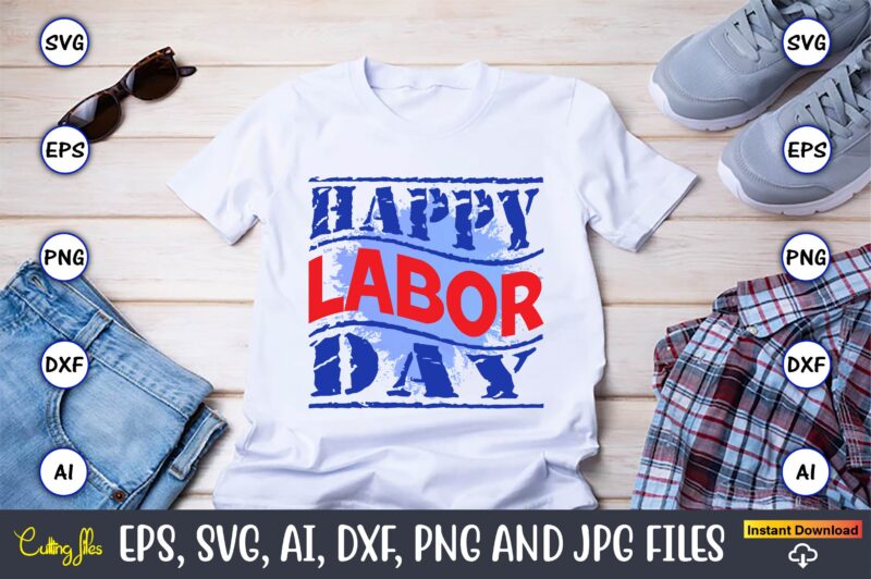 Happy Labor Day,Happy Labor Day,Labor Day, Labor Day t-shirt, Labor Day design, Labor Day bundle, Labor Day t-shirt design, Happy Labor Day Svg, Dxf, Eps, Png, Jpg, Digital Graphic, Vinyl