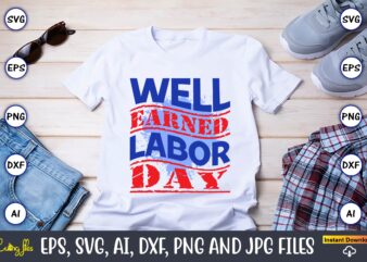 Well Earned Labor Day,Happy Labor Day,Labor Day, Labor Day t-shirt, Labor Day design, Labor Day bundle, Labor Day t-shirt design, Happy Labor Day Svg, Dxf, Eps, Png, Jpg, Digital Graphic,