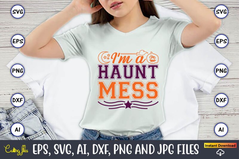 I'm A Haunt Mess,Halloween,Halloween t-shirt, Halloween design,Halloween Svg,Halloween t-shirt, Halloween t-shirt design, Halloween Svg Bundle, Halloween Clipart Bundle, Halloween Cut File, Halloween Clipart Vectors, Halloween Clipart Svg, Halloween Svg Bundle