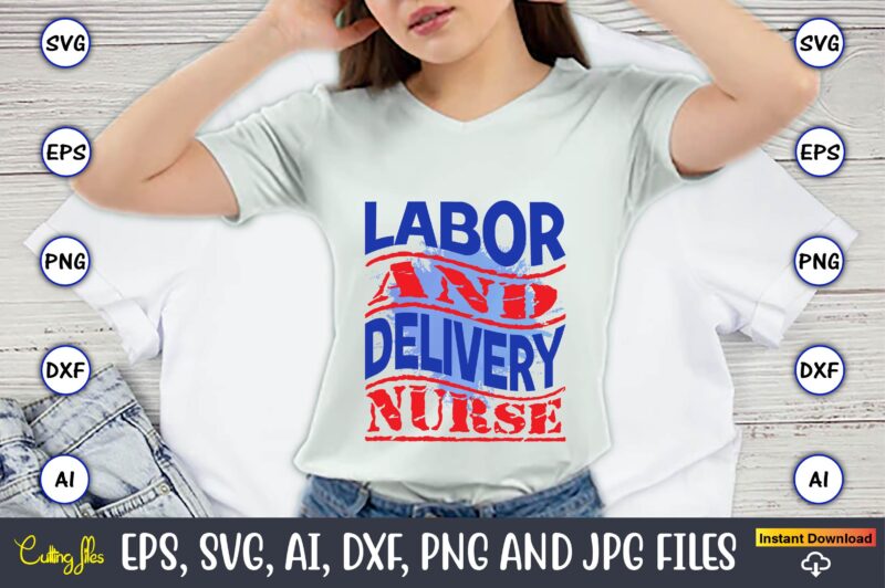 Labor And Delivery Nurse,Happy Labor Day,Labor Day, Labor Day t-shirt, Labor Day design, Labor Day bundle, Labor Day t-shirt design, Happy Labor Day Svg, Dxf, Eps, Png, Jpg, Digital Graphic,