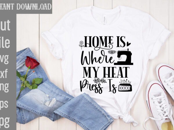 Home is where my heat press is t-shirt design,crafting isn’t cheaper than therapy but it’s more fun t-shirt design,blessed are the quilters for they shall be called piecemakers t-shirt design,sewing