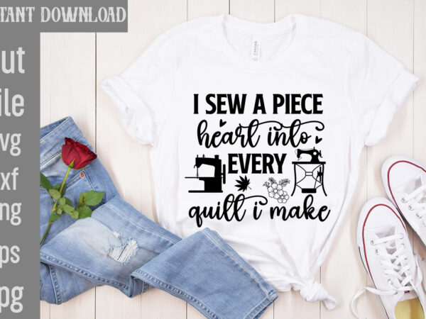I sew a piece heart into every quilt i make t-shirt design,crafting isn’t cheaper than therapy but it’s more fun t-shirt design,blessed are the quilters for they shall be called