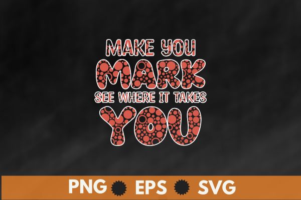 Make you mark see where it takes you T-Shirt design vector, T-Shirt design vector