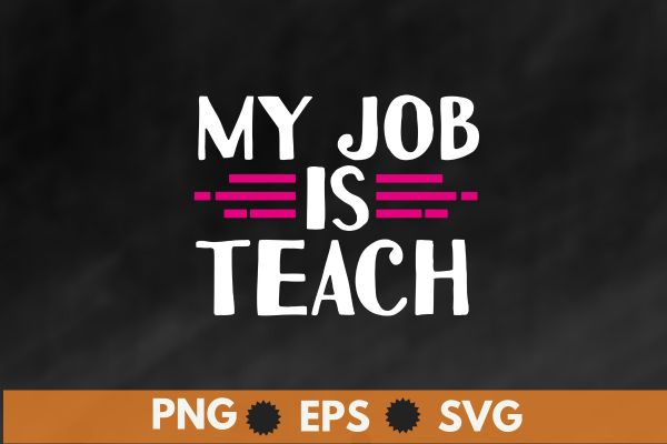 My Job Is Teach Funny, Teacher Pink Life T-Shirt design vector, job, teach, teacher, funny, pink, life,