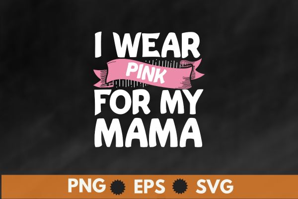 I Wear Pink For My Mama Breast Cancer Support Squads T-Shirt design vector, black women, afro girl, breast cancer,support breast cancer, Pink Ribbon, cancer awareness, survivors