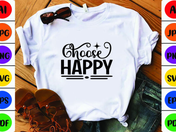 Choose happy t shirt vector file