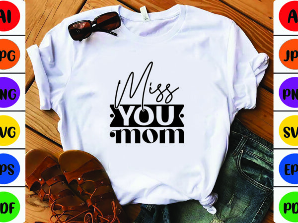 Miss you mom t shirt designs for sale