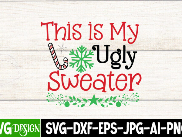 This is my ugly sweater t-shirt design, this is my ugly sweater vector t-shirt design, christmas svg design, christmas tree bundle, christmas svg bundle quotes ,christmas clipart bundle, christmas svg