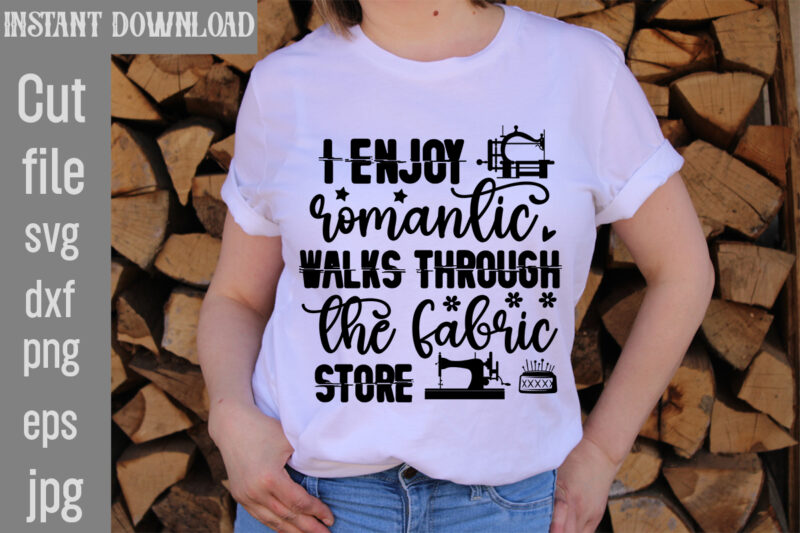 I Enjoy romantic walks through the fabric store T-shirt Design,Crafting Isn't Cheaper than Therapy But It's More fun T-shirt Design,Blessed are the Quilters for they shall be called piecemakers T-shirt