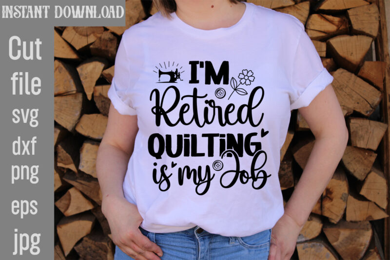 Sewing T-shirt Bundle,20 Designs,Crafting Isn't Cheaper than Therapy But It's More fun T-shirt Design,Blessed are the Quilters for they shall be called piecemakers T-shirt Design,Sewing Forever Housework Whenever T-shirt Design,Beautiful