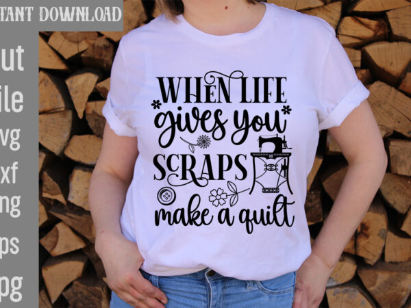 When life gives you scraps make a quilt t-shirt design,crafting isn’t cheaper than therapy but it’s more fun t-shirt design,blessed are the quilters for they shall be called piecemakers t-shirt
