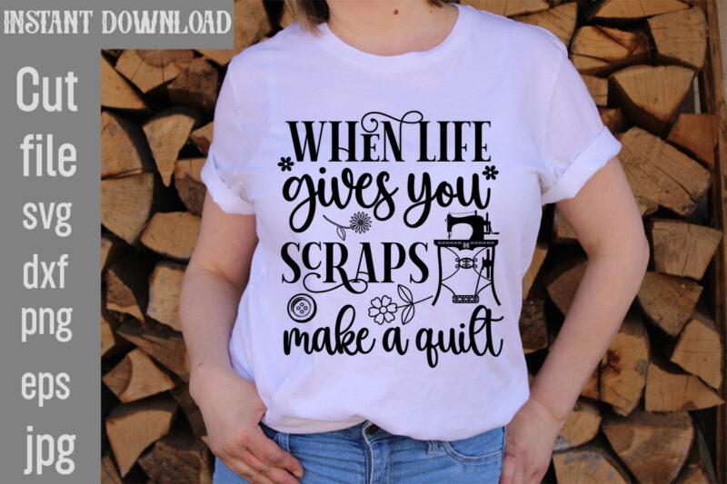 When Life Gives You Scraps Make A Quilt T-shirt Design,Crafting Isn't Cheaper than Therapy But It's More fun T-shirt Design,Blessed are the Quilters for they shall be called piecemakers T-shirt