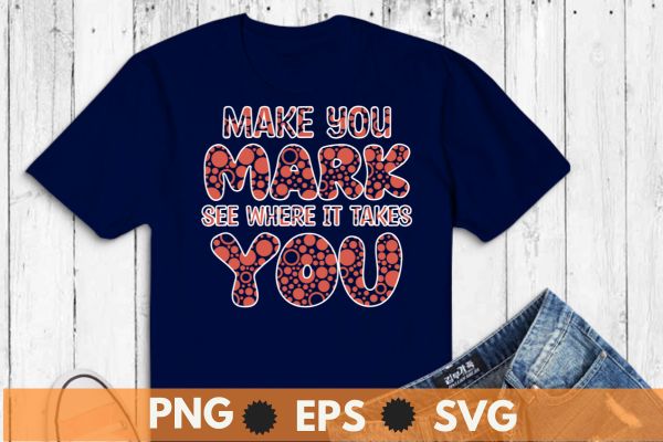 Make you mark see where it takes you T-Shirt design vector, T-Shirt design vector