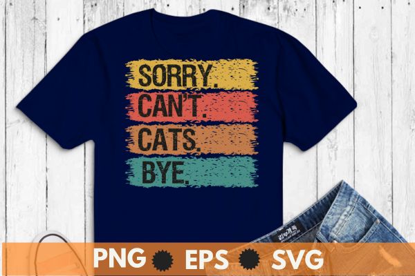 sorry can’t cat bye T-Shirt design vector, cat lover, cat mom, vintage, retro