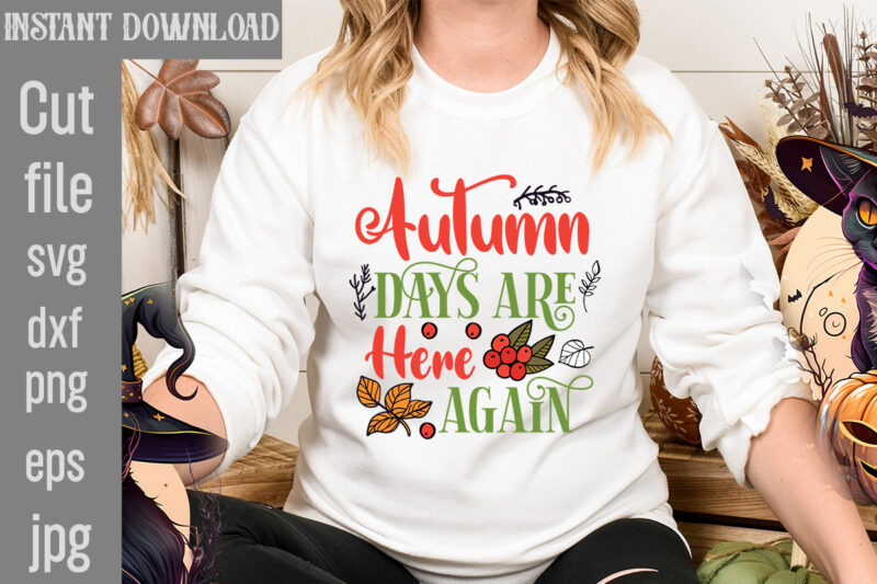 Autumn Days Are Here Again T-shirt Design,Fall T-Shirt Design Bundle,#Autumn T-Shirt Design Bundle, Autumn SVG Bundle,Fall SVG Cutting Files, Hello Fall T-Shirt Design, Hello Fall Vector T-Shirt Design on Sale,