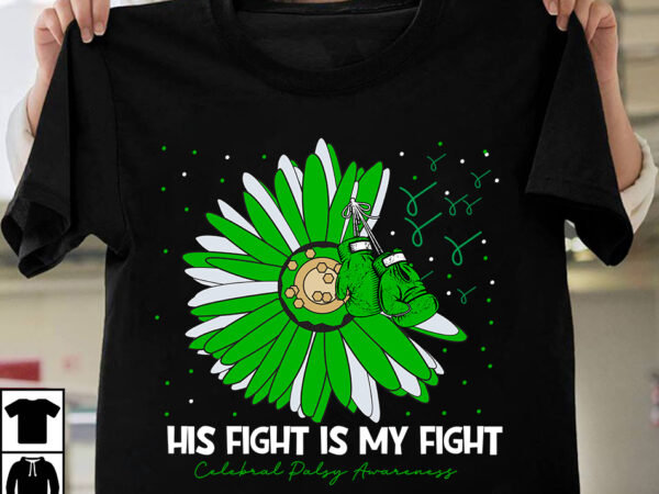 His fight is my fight cerebral palsy awareness t-shirt design, his fight is my fight cerebral palsy awareness vector t-shirt design, fight awareness -shirt design, awareness svg bundle, awareness t-shirt