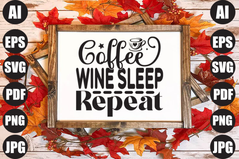 coffee wine sleep repeat