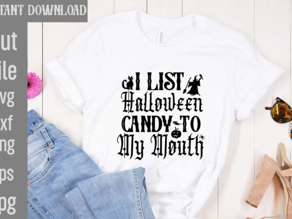 I list halloween candy to my mouth t-shirt design,bad witch t-shirt design,trick or treat t-shirt design, trick or treat vector t-shirt design, trick or treat , boo boo crew t-shirt