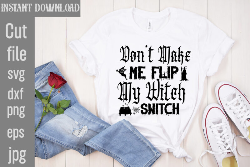 Don't Make Me Flip My Witch Switch T-shirt Design,Bad Witch T-shirt Design,Trick or Treat T-Shirt Design, Trick or Treat Vector T-Shirt Design, Trick or Treat , Boo Boo Crew T-Shirt