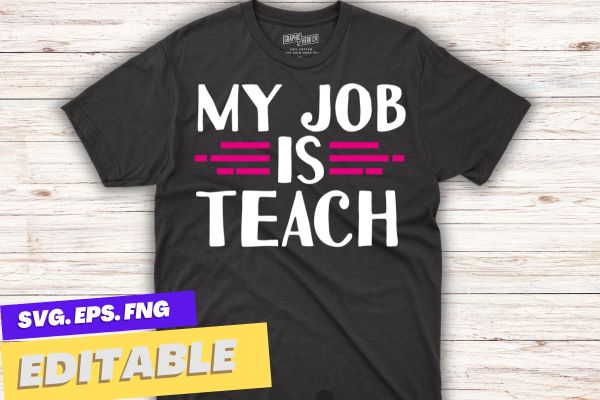 My job is teach funny, teacher pink life t-shirt design vector, job, teach, teacher, funny, pink, life,