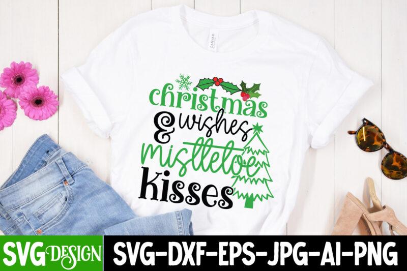 Christmas &Wishes Misttetoe Kisses T-Shirt Design, Christmas &Wishes Misttetoe Kisses Vector t-Shirt Design, Christmas SVG Design, Christmas Tree Bundle, Christmas SVG bundle Quotes ,Christmas CLipart Bundle, Christmas SVG Cut File