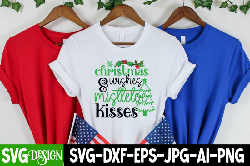 Christmas &Wishes Misttetoe Kisses T-Shirt Design, Christmas &Wishes Misttetoe Kisses Vector t-Shirt Design, Christmas SVG Design, Christmas Tree Bundle, Christmas SVG bundle Quotes ,Christmas CLipart Bundle, Christmas SVG Cut File