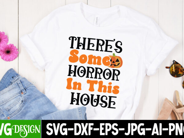 There’s some horror inthis house t-shirt design, there’s some horror inthis house vector t-shirt design,