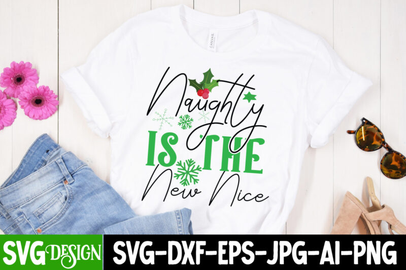 Naughty Is the New Nice T-Shirt Design,Naughty Is the New Nice Vector t-Shirt Design, Christmas SVG Design, Christmas Tree Bundle, Christmas SVG bundle Quotes ,Christmas CLipart Bundle, Christmas SVG Cut