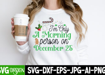 I m Only a Morning Person On December 25 T-Shirt Design, I m Only a Morning Person On December 25 Vector T-Shirt Design, Christmas SVG Design, Christmas Tree Bundle, Christmas