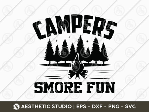 Campers have smore fun, camper, adventure, camp life, camping svg, typography, camping quotes, camping cut file, funny camping, camping t-shirt design, svg, eps