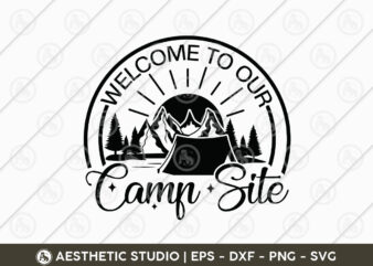 Welcome To Our Camp Site, Welcome Camping Svg, Camper, Adventure, Camp Life, Camping Svg, Typography, Camping Quotes, Camping Cut File, Funny Camping, Camping T-shirt Design, SVG, EPS