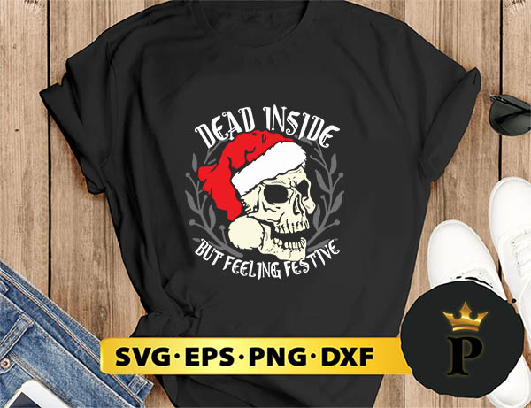 Dead Inside But Feeling Festive Christmas SVG, Merry Christmas SVG, Xmas SVG PNG DXF EPS