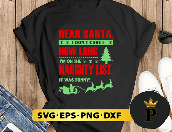 Dear Santa, I Don't Care How Long I'm On The Naughty List It Was Funny! SVG, Merry Christmas SVG, Xmas SVG PNG DXF EPS