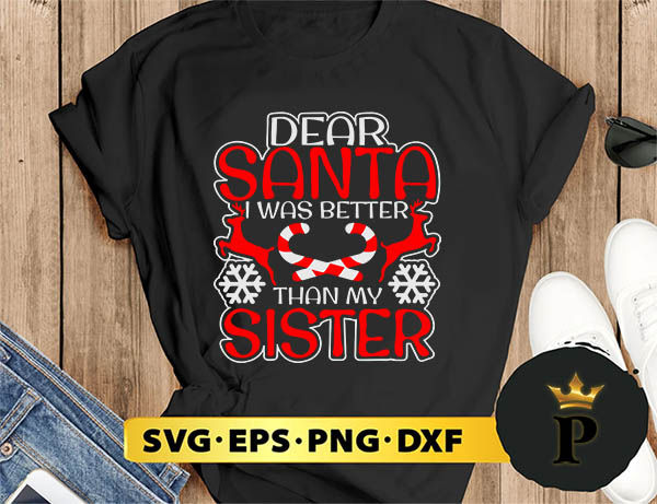 Dear Santa I Was Better Than My Sister SVG, Merry Christmas SVG, Xmas SVG PNG DXF EPS
