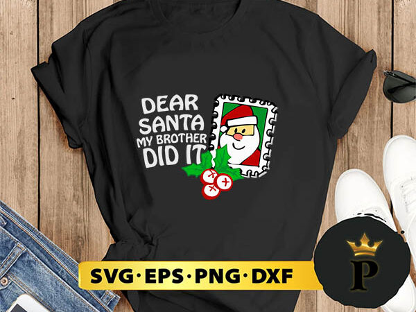 Dear santa my brother did it family christmas svg, merry christmas svg, xmas svg png dxf eps t shirt vector illustration