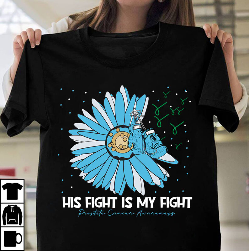 His Fight is my Fight Prostate Cancer Awareness T-Shirt Design, His Fight is my Fight Prostate Cancer Awareness Vector T-Shirt Design On Sale, Fight Awareness -Shirt Design, Awareness SVG Bundle,