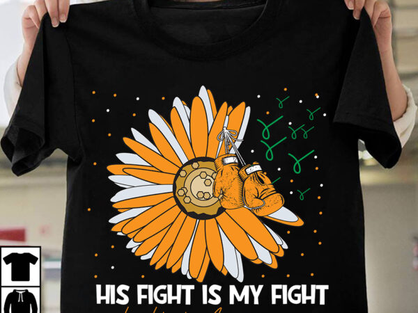 His fight is my fight leukimia awareness t-shirt design, his fight is my fight leukimia awareness ,fight awareness -shirt design, awareness svg bundle, awareness t-shirt bundle. in this family no