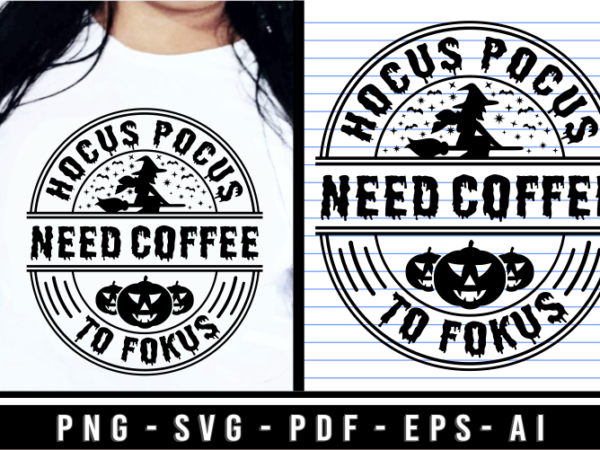 Halloween hocus pokus need coffee to pocus t shirt design vector