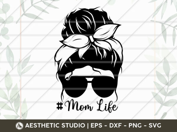 Messy bun svg mom life svg hair girl with lashes sunglasses t shirt designs for sale