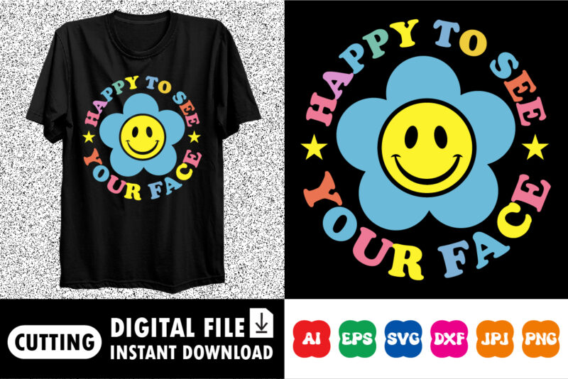 Happy to see your face shirt print template